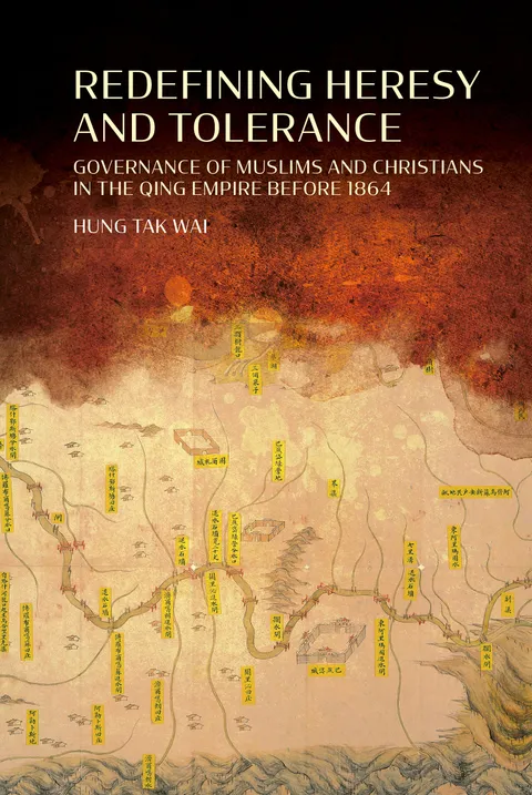 Redefining Heresy and Tolerance: Governance of Muslims and Christians in the Qing Empire before 1864