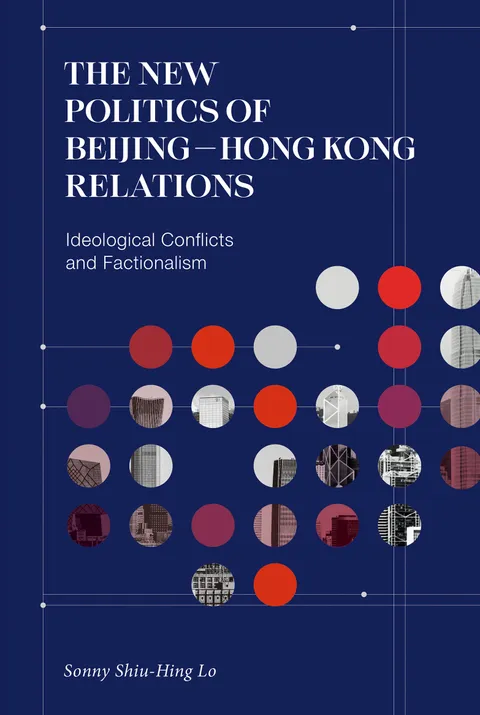 The New Politics of Beijing–Hong Kong Relations: Ideological Conflicts and Factionalism