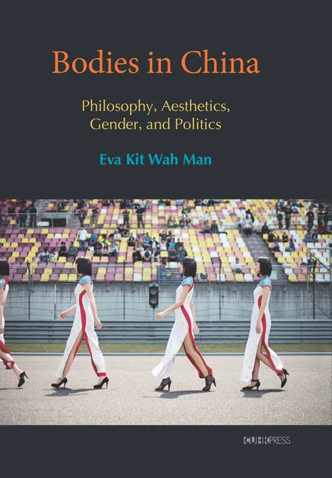 Bodies in China: Philosophy, Aesthetics, Gender, and Politics