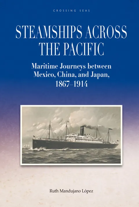 Steamships across the Pacific: Maritime Journeys between Mexico, China, and Japan, 1867–1914
