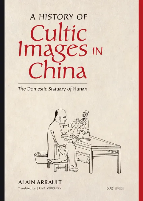 A History of Cultic Images in China: The Domestic Statuary of Hunan